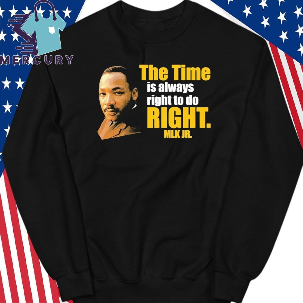 Martin Luther King Jr The Time Is Always Right To Do Right MLK Jr Shirt