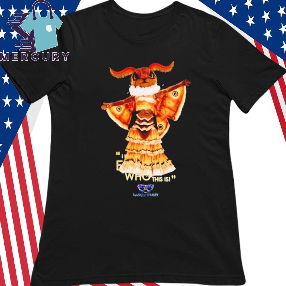 Masked Singer Moth I Know Exactly Who This Is Shirt