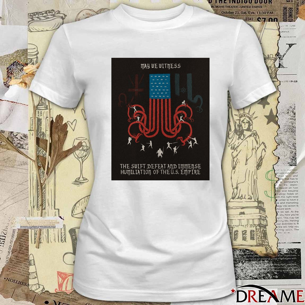 May We Witness The Swift Defeat And Immense Humiliation Of The US Empire Poster t-shirt