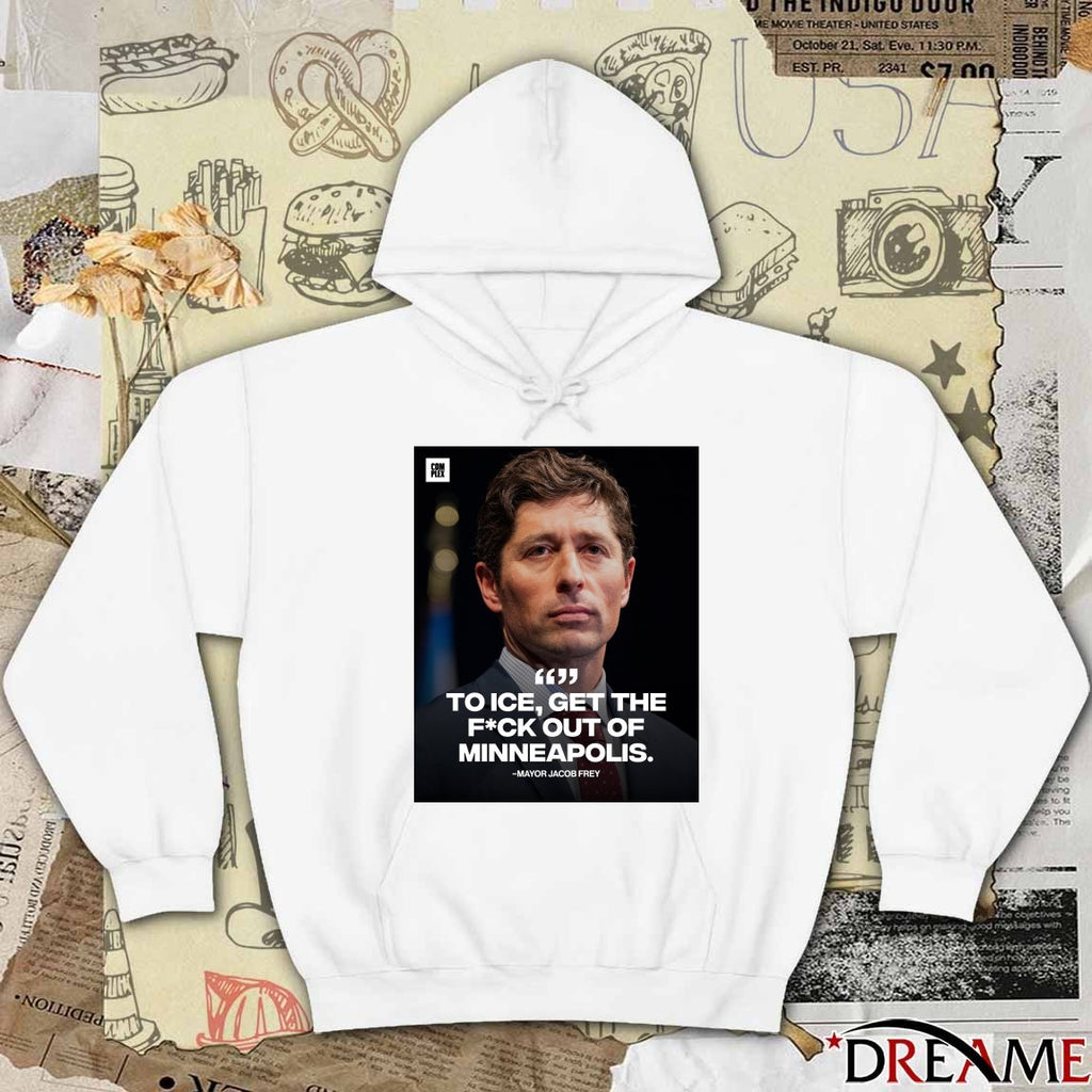 Mayor Jacob Frey To Ice Get The Fuck Out Of Minneapolis t-shirt