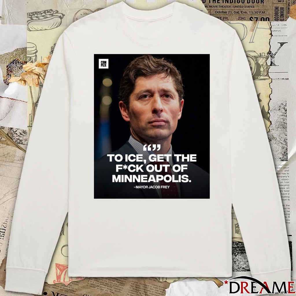 Mayor Jacob Frey To Ice Get The Fuck Out Of Minneapolis t-shirt