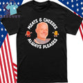 Meats And Cheeses Always Pleases Shirt