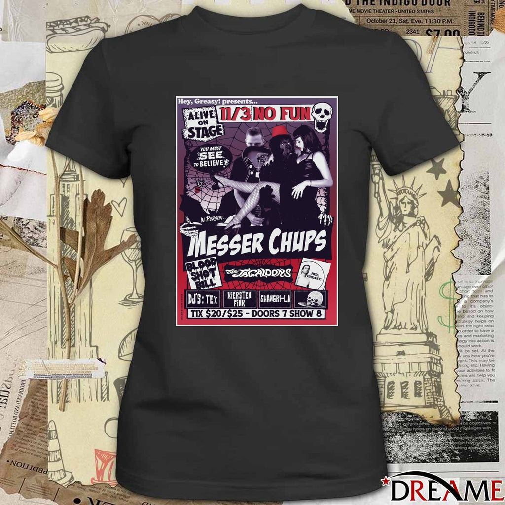 Messer Chups Alive On Stage You Must See To Believe 11 3 2025 No Fun Poster t-shirt