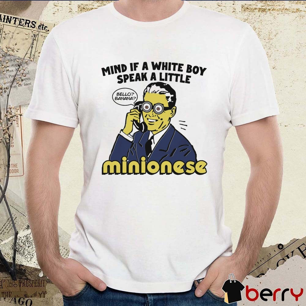 Mind If A White Boy Speak A Little Minionese Bello Banana t-shirt