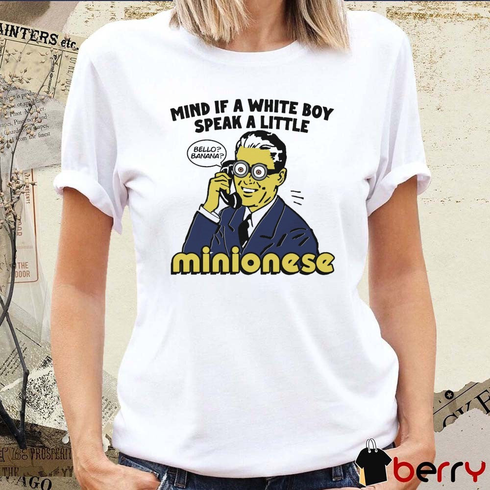 Mind If A White Boy Speak A Little Minionese Bello Banana t-shirt