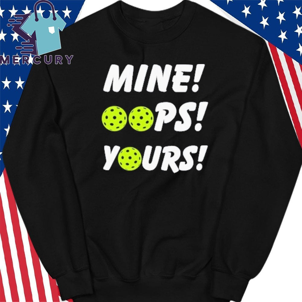 Mine Oops Yours Pickleball Shirt