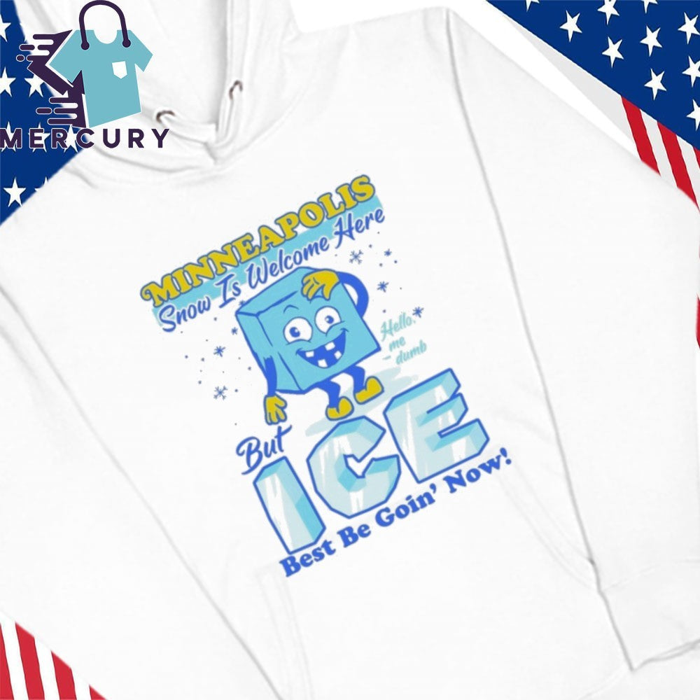 Minneapolis Snow Is Welcome Here But ICE Best Be Going’ Now Shirt