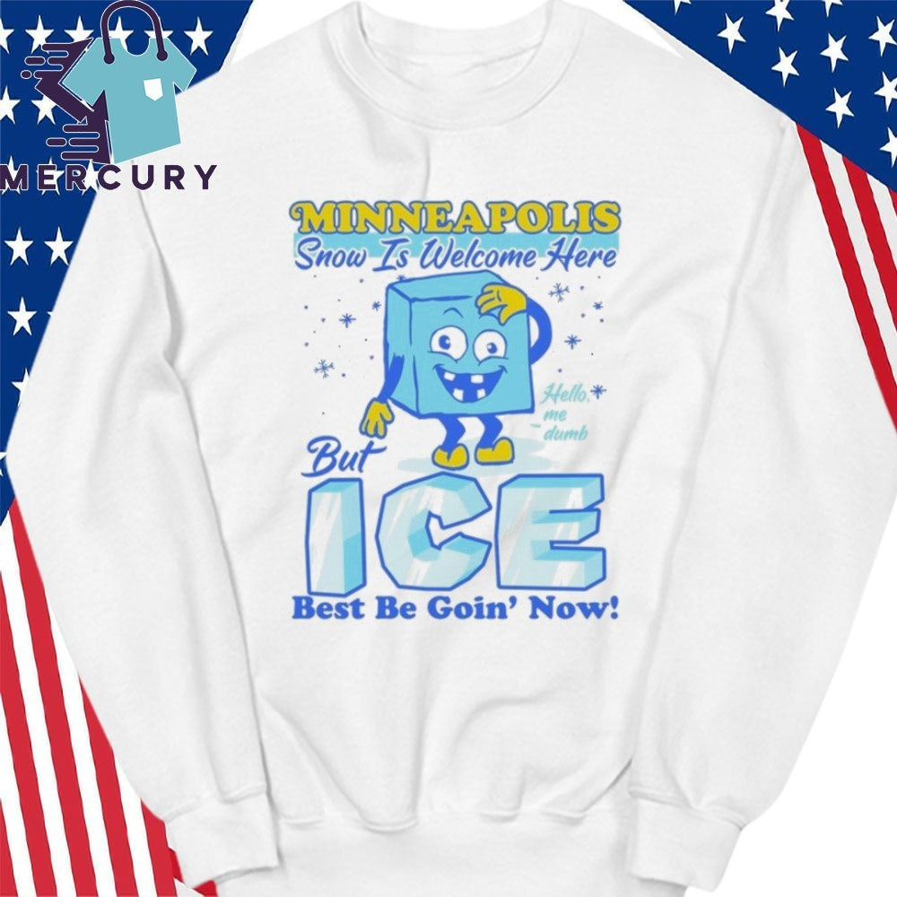Minneapolis Snow Is Welcome Here But ICE Best Be Going’ Now Shirt
