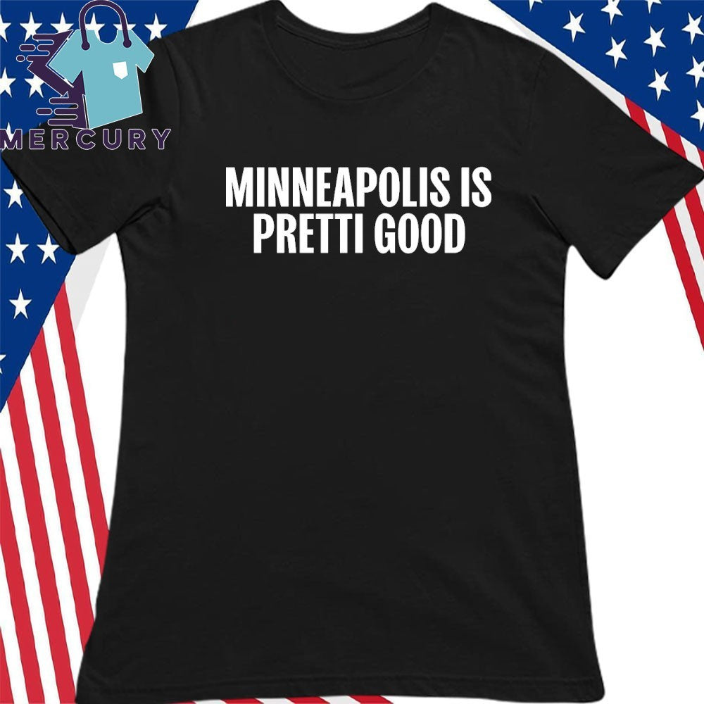 Minneapolis is Pretti Good Shirt