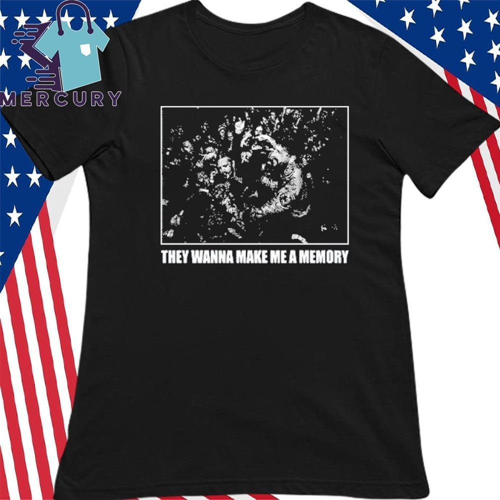 Missing Link They Wanna Make Me A Memory Shirt