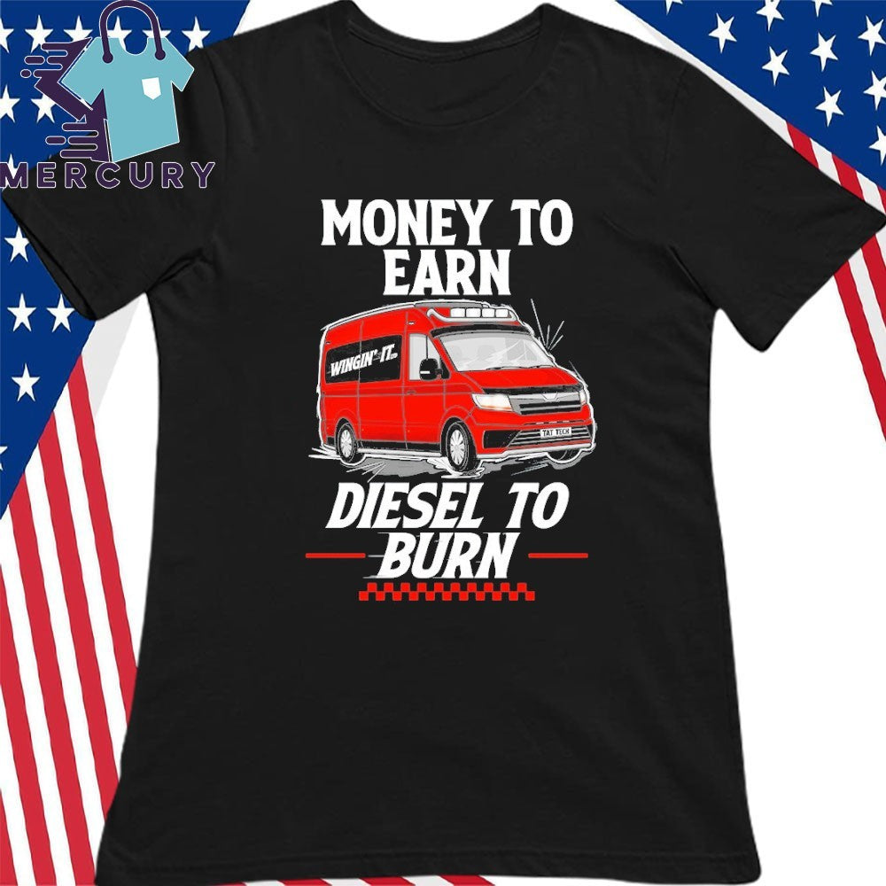 Money to Earn Diesel To Burn Shirt