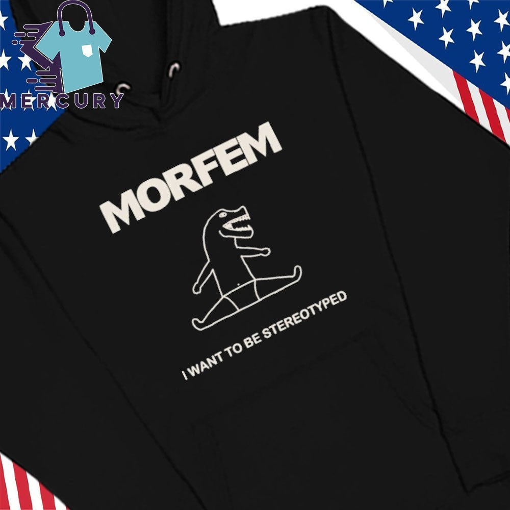 Morfem I Want To Be Stereotyped Shirt