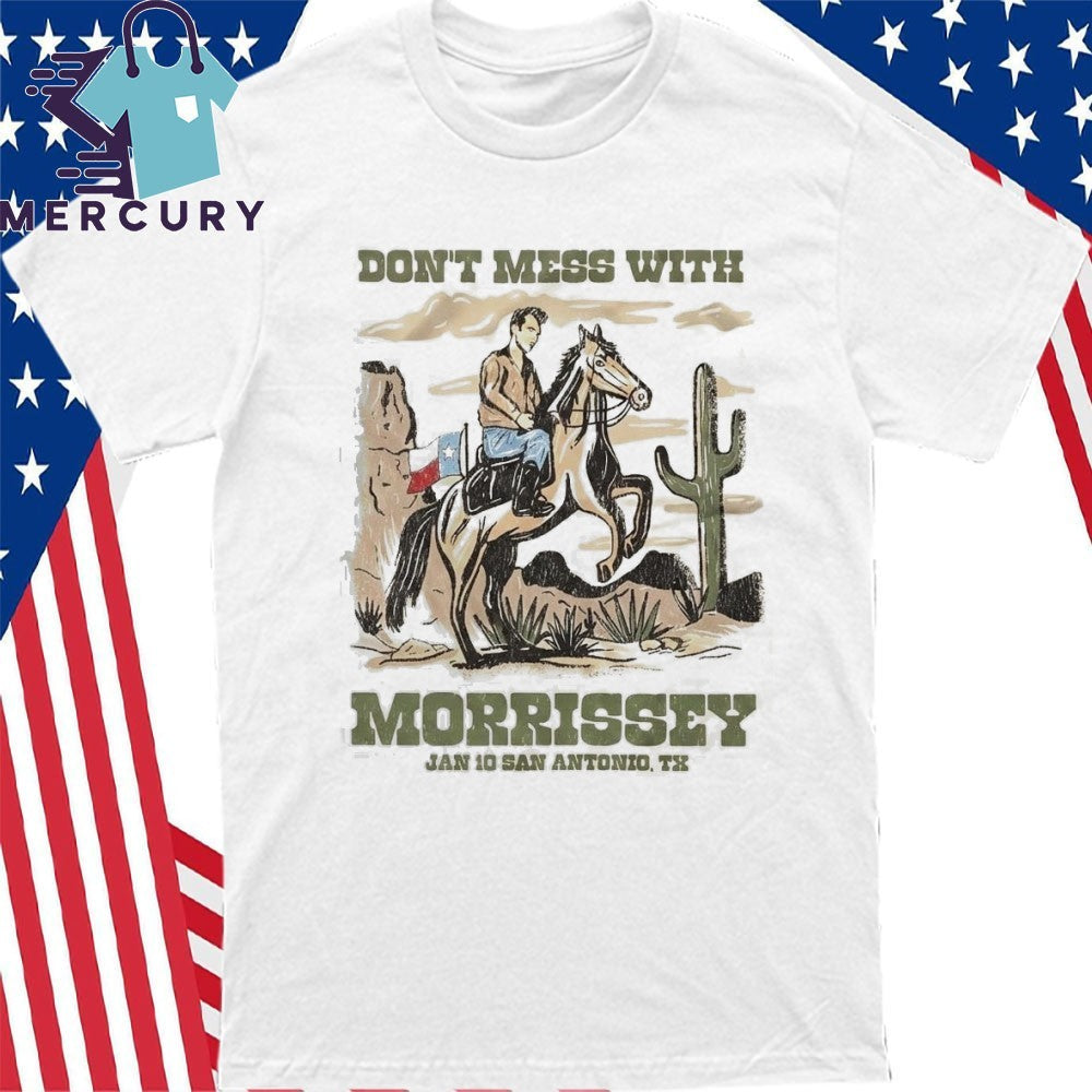 Morrissey San Antonio Texas 2026 On January 10 2026 Don’t Mess With Morrissey Shirt