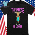 Moussa The Moose Is Loose Shirt