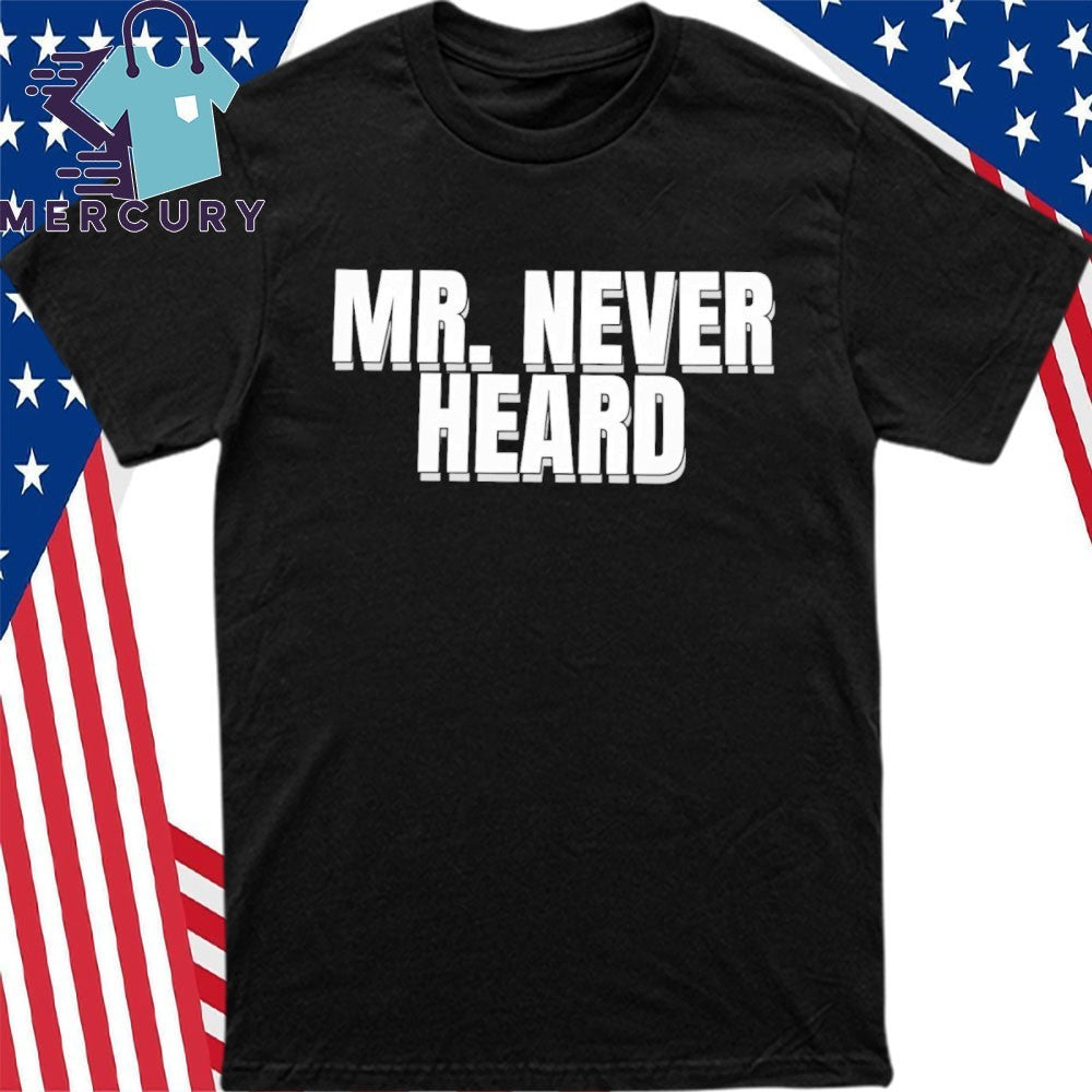 Mr. Never Heard Shirt
