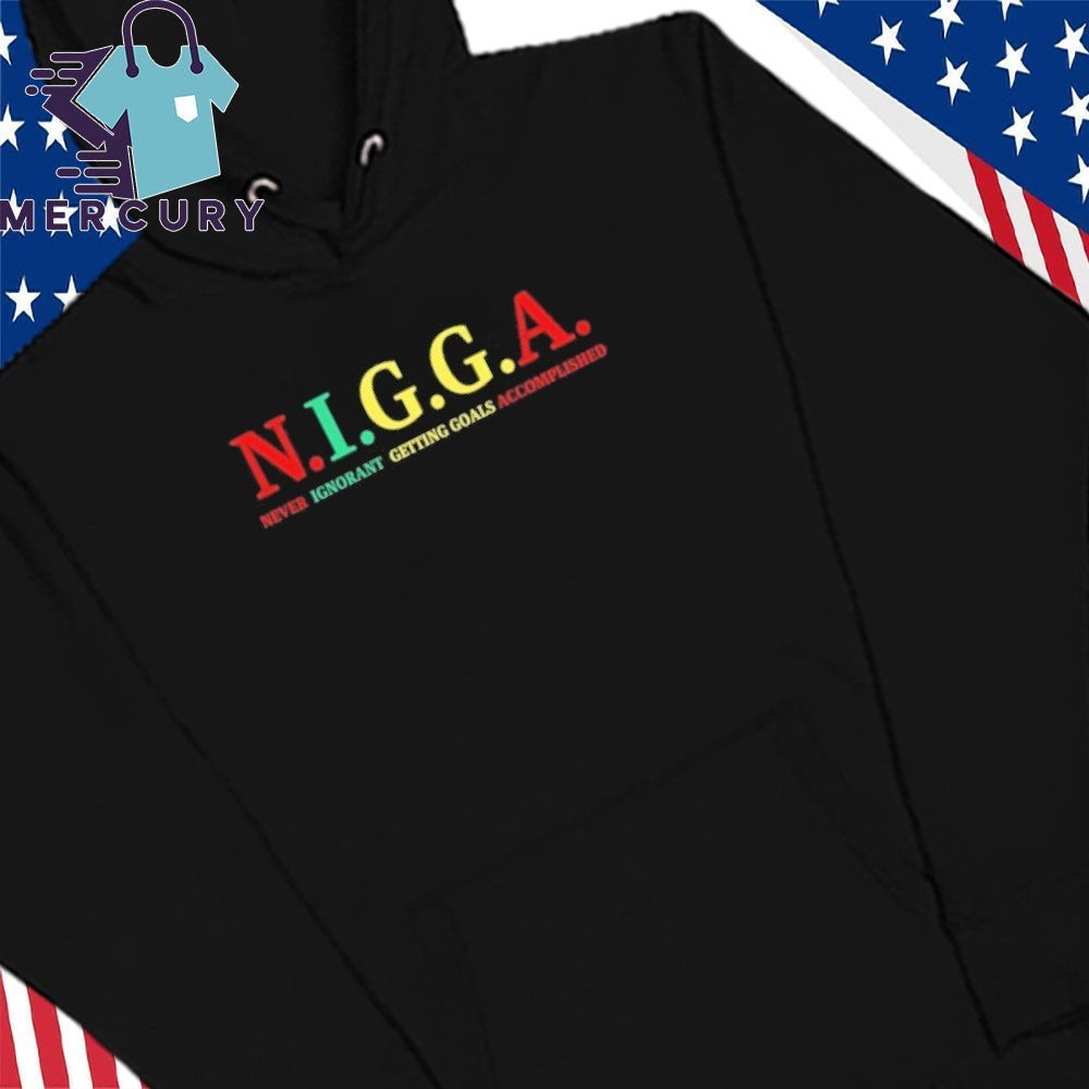 N.I.G.G.A Never Ignorant Getting Goals Accomplished Shirt
