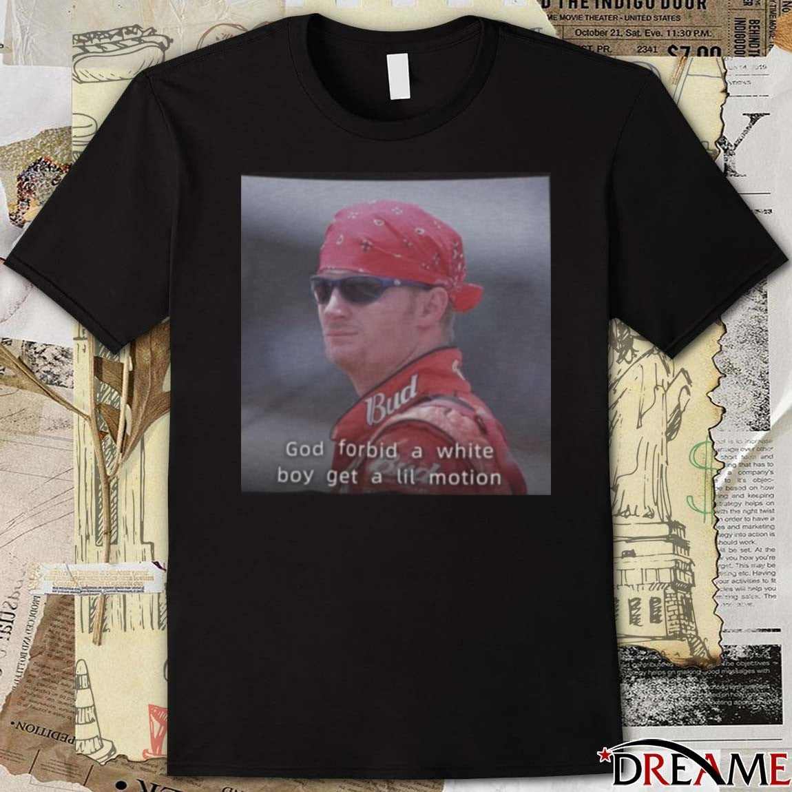 NASCAR Dale Earnhardt Jr. God Forbid A White Boy Get A Lil Motion t-shirt