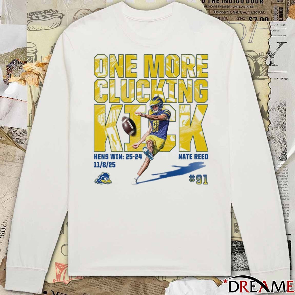 Nate Reed One More Clucking Kick Delaware Fightin’ Blue Hens Win 25-24 November 8 2025 t-shirt