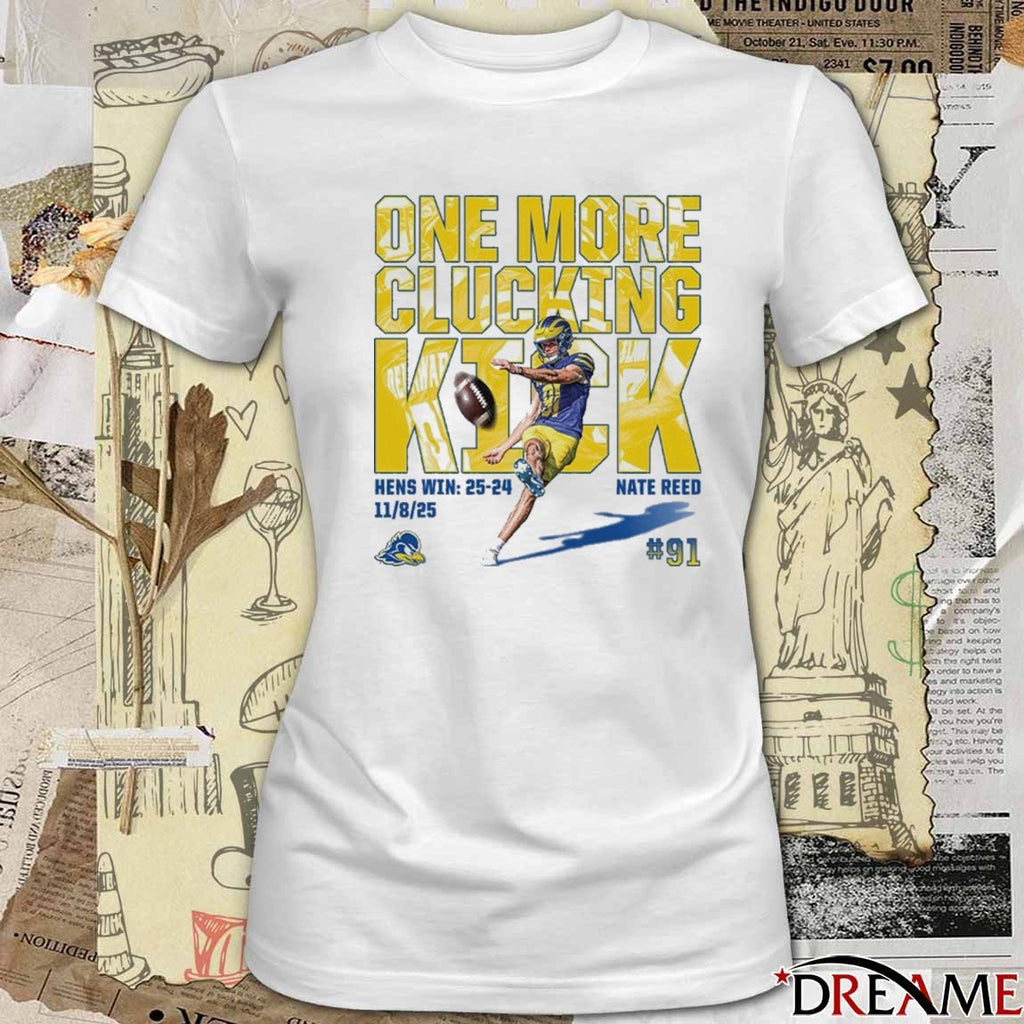 Nate Reed One More Clucking Kick Delaware Fightin’ Blue Hens Win 25-24 November 8 2025 t-shirt