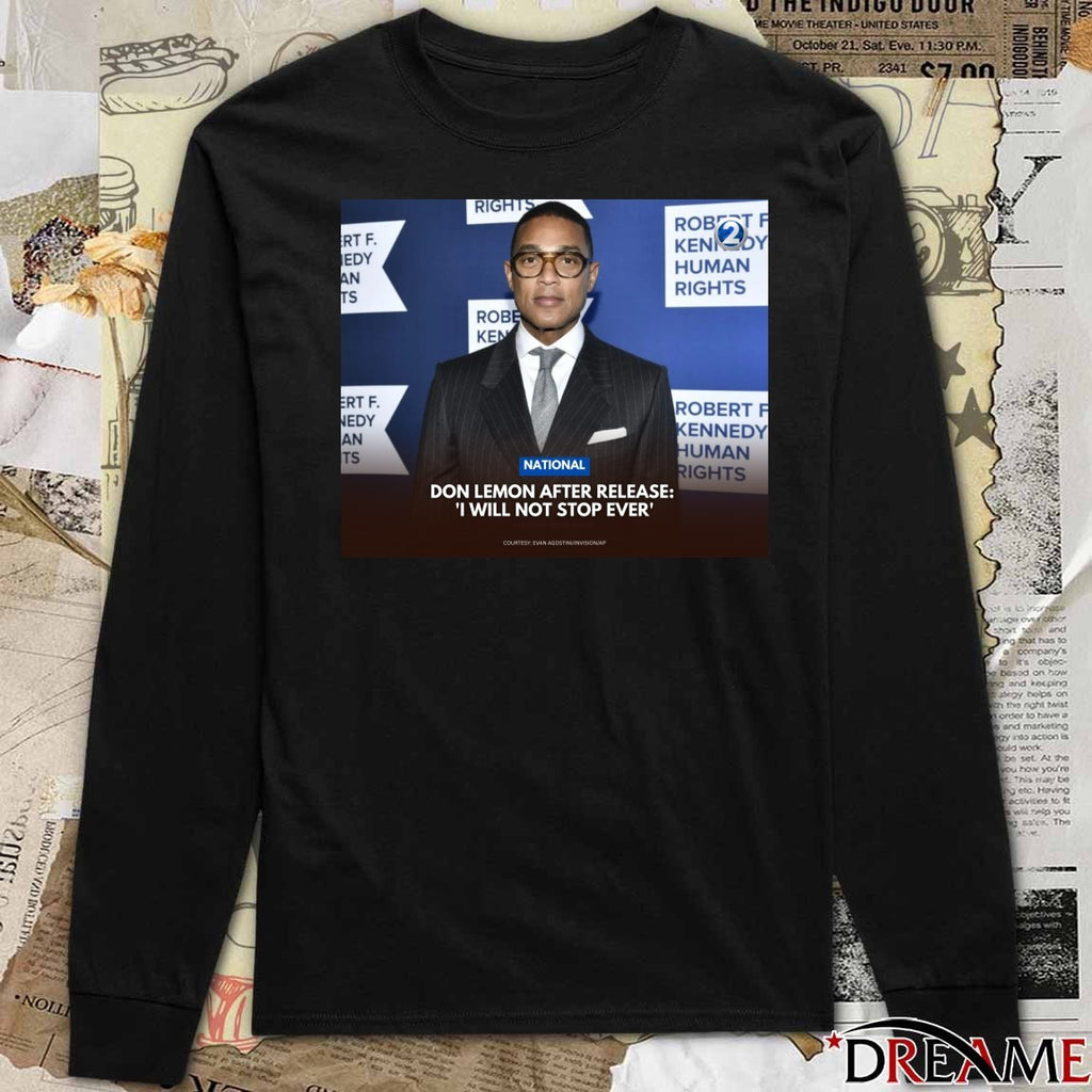National Don Lemon After Release I Will Not Stop Ever t-shirt