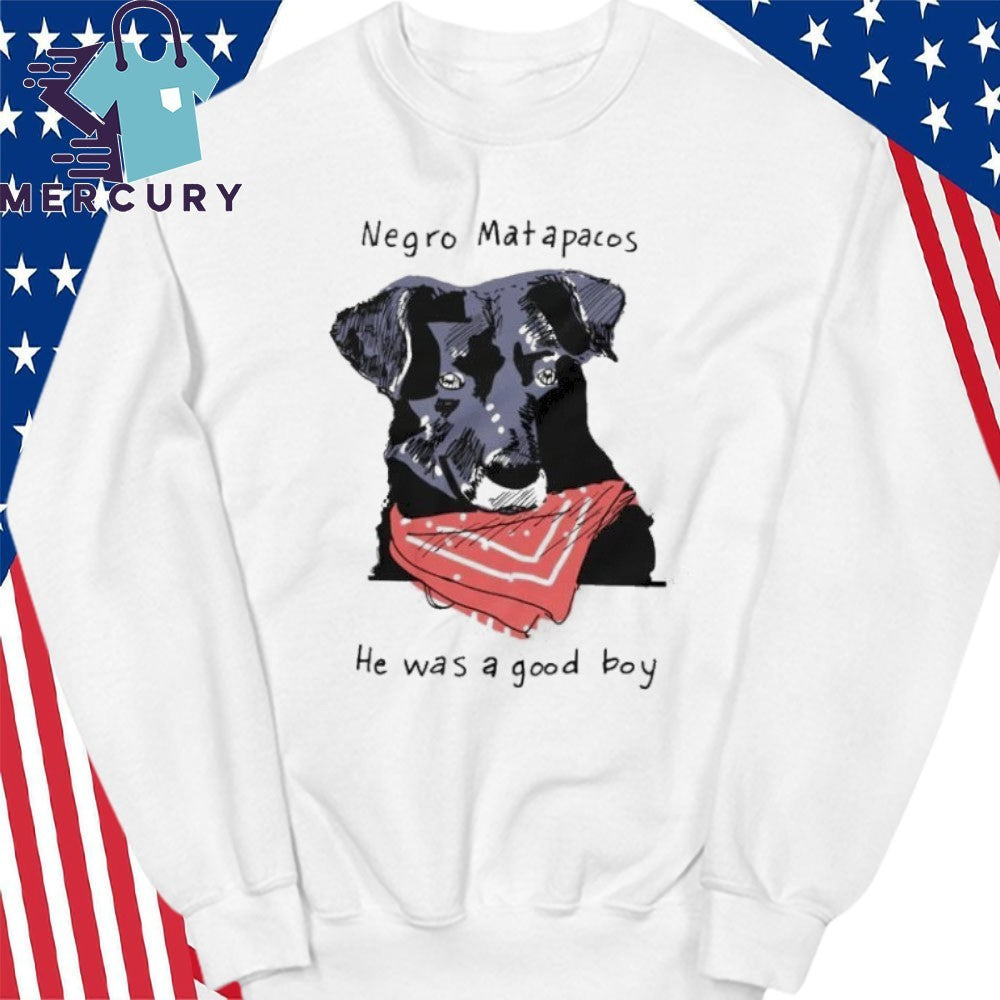 Negro Matapacos He Was A Good Boy Dog Shirt