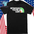 Netanyahu You’re A Cunt Shirt