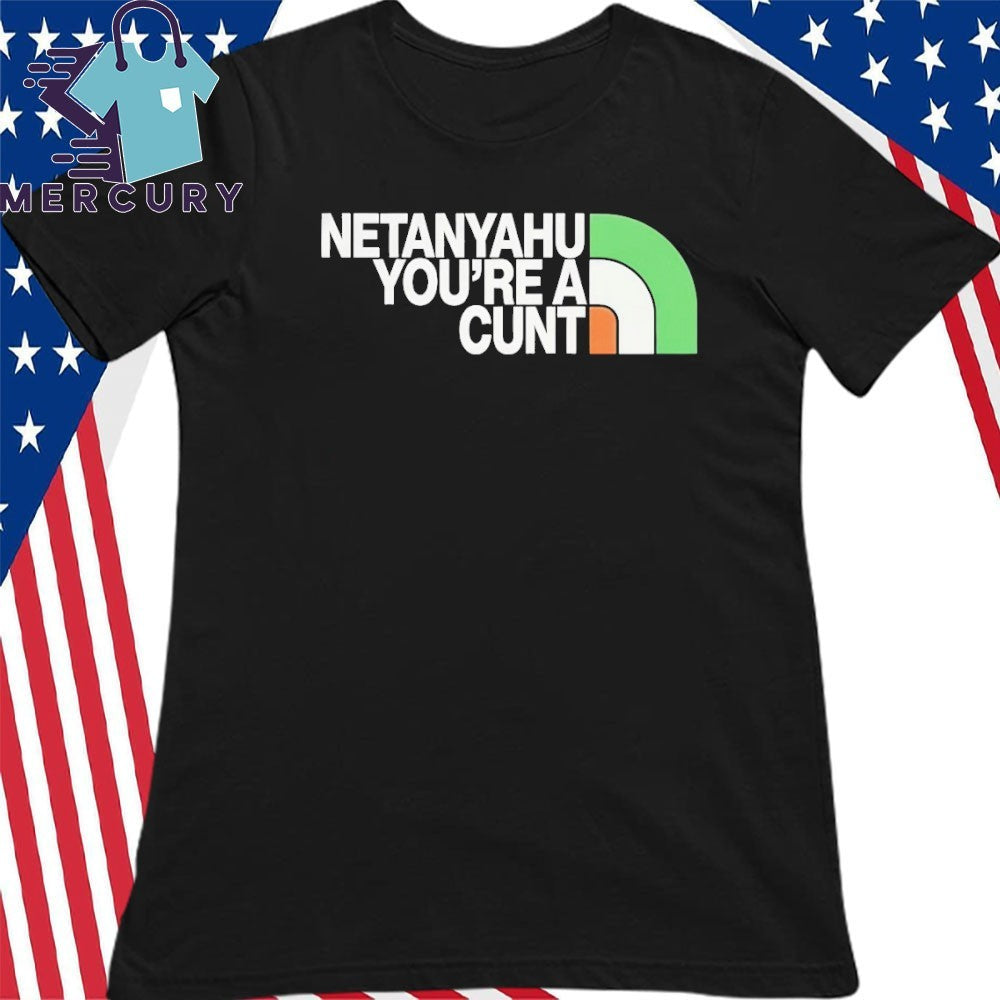 Netanyahu You’re A Cunt Shirt
