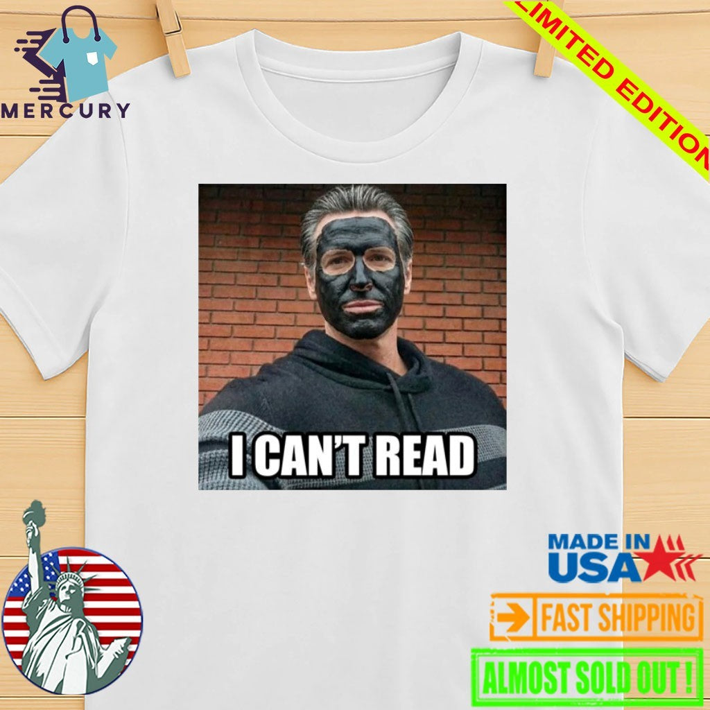 Newsom 2028 I Cant Read Shirt