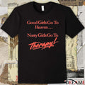 Nicole Rafiee Good Girls Go To Heaven Nasty Girls Go To Therapy t-shirt