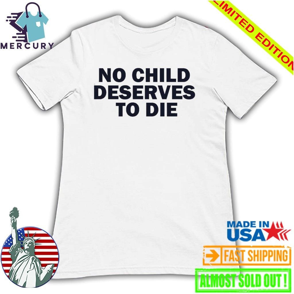 No Child Deserves To Die Shirt
