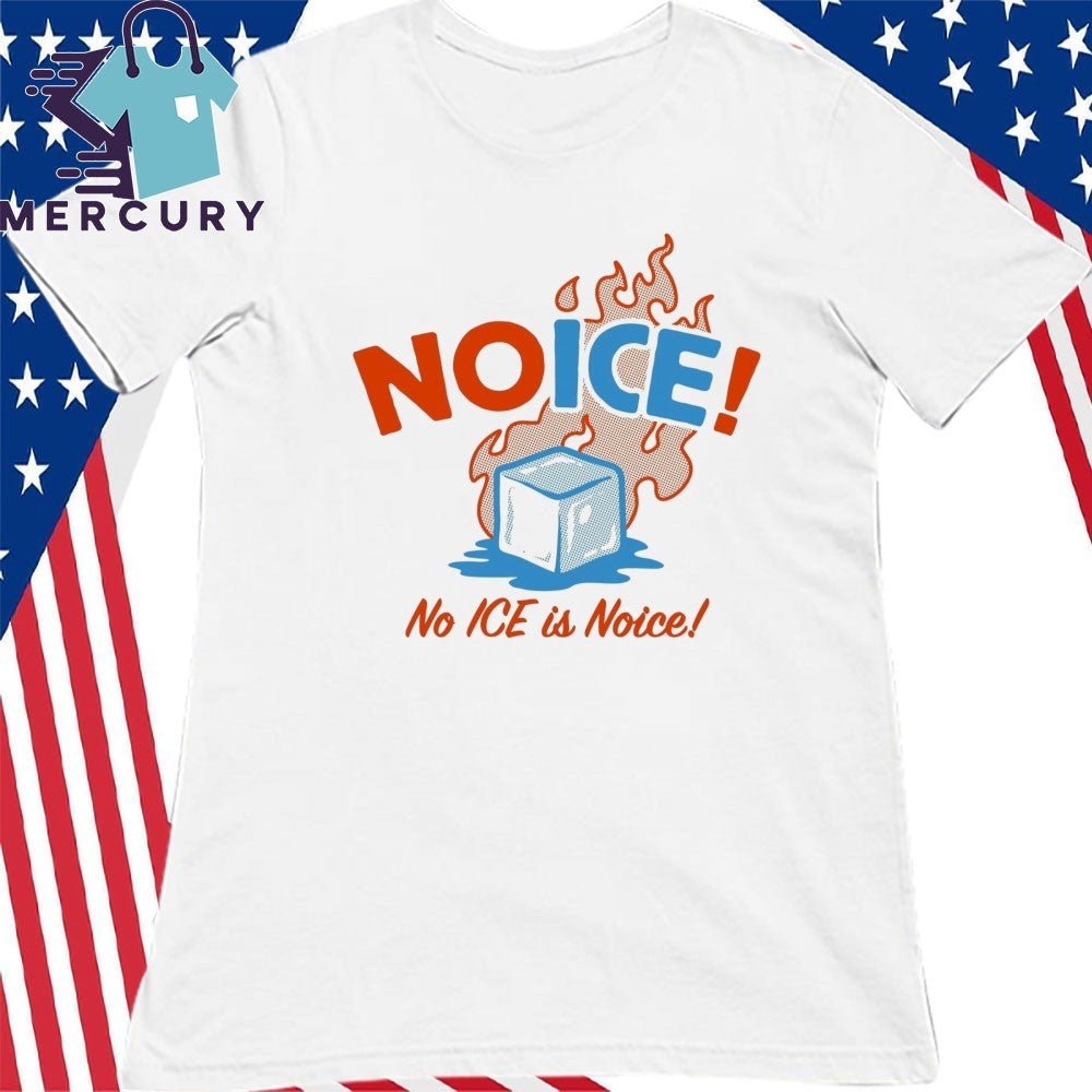 No ICE! No ICE Is Noice Shirt