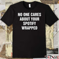 No One Cares About Your Spotify Wrapped 2025 t-shirt