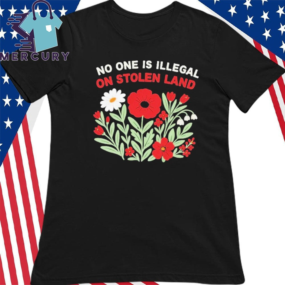 No One Is Illegal On Stolen Land Flower Shirt