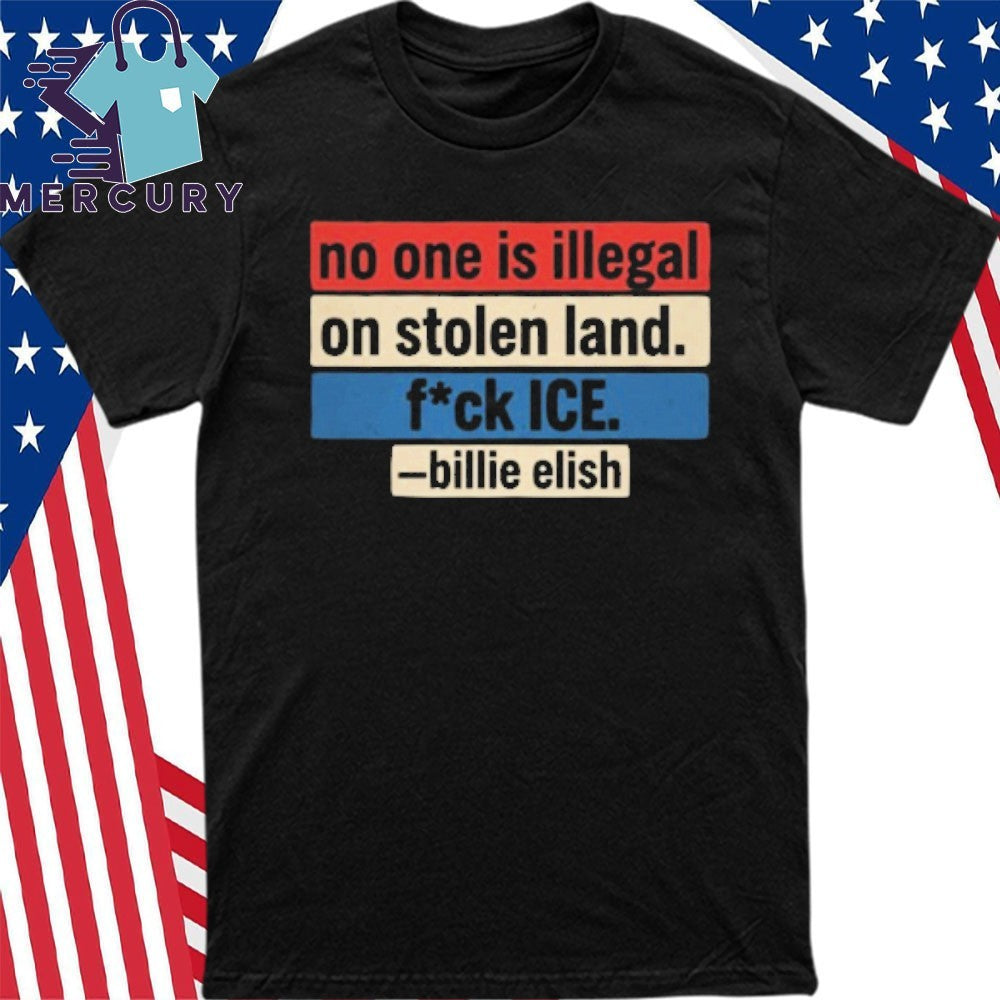 No One Is Illegal On Stolen Land Fuck ICE Billie Eilish Quote Social Justice Activism Shirt