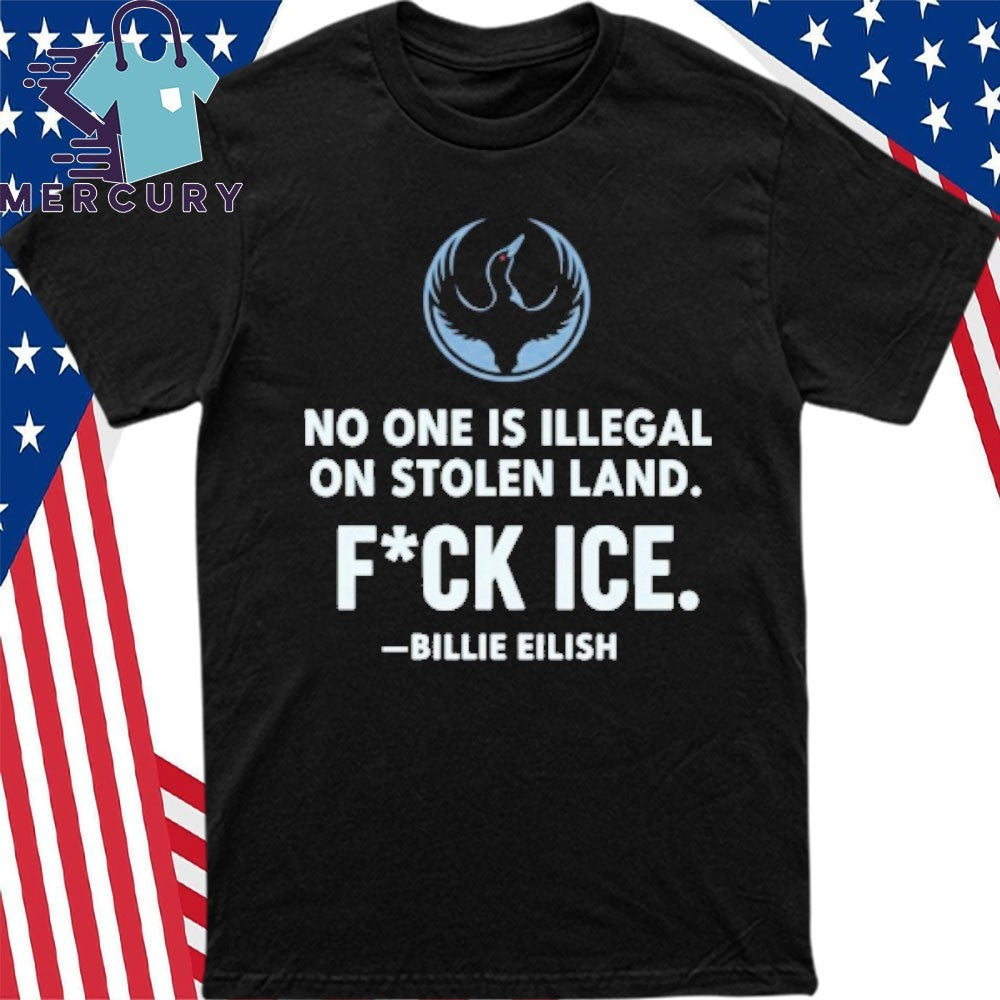 No One Is Illegal On Stolen Land Fuck Ice Billie Eilish Rebel Loon Alliance Shirt