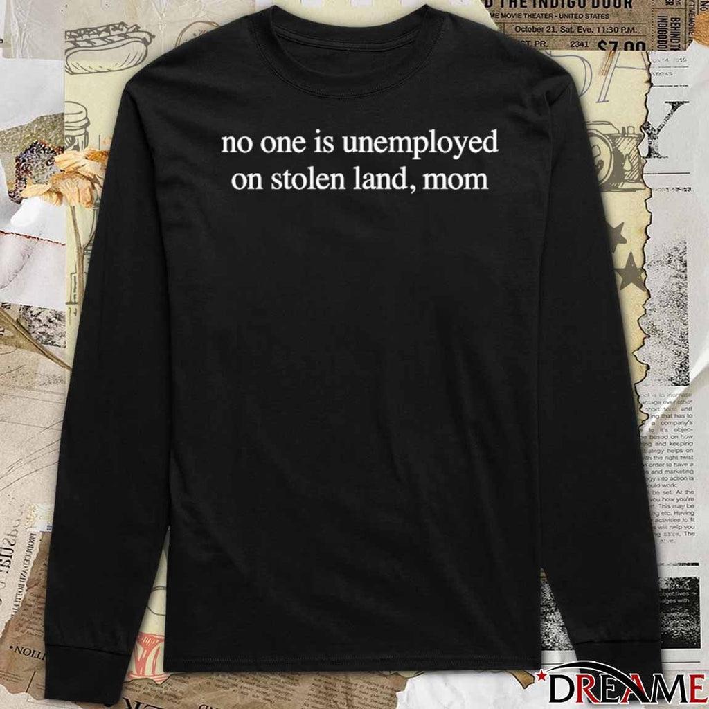 No One Is Unemployed On Stolen Land, Mom t-shirt
