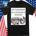 No Taxation In A Pedo Run Nation Shirt