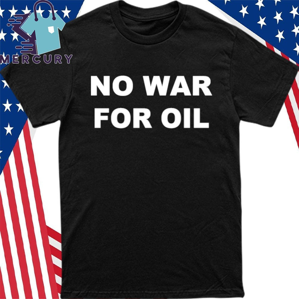 No War For Oil Shirt
