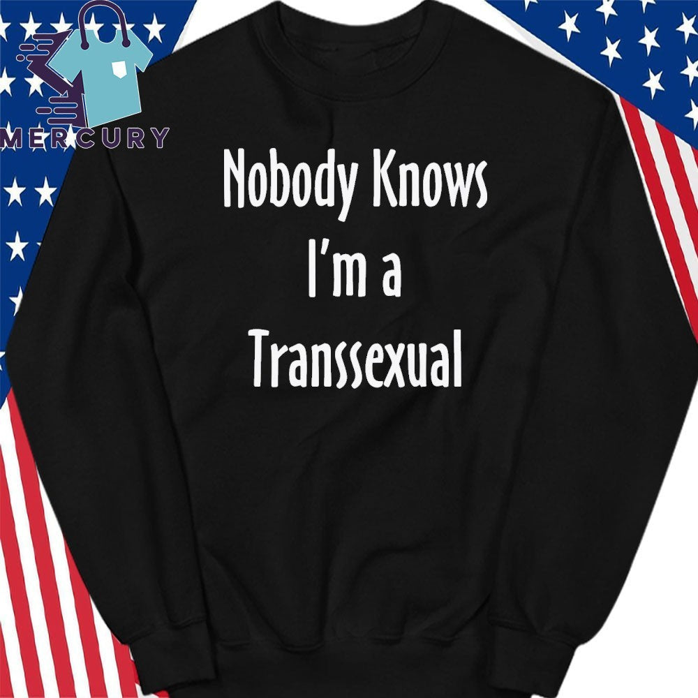 Nobody Knows I’m A Transsexual Shirt