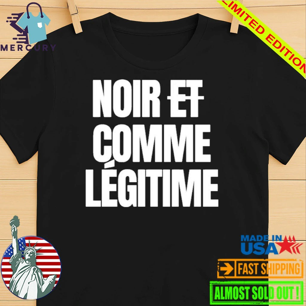 Noir Et Comme Legitime Shirt