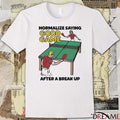 Normalize Saying Good Game After A Break Up t-shirt