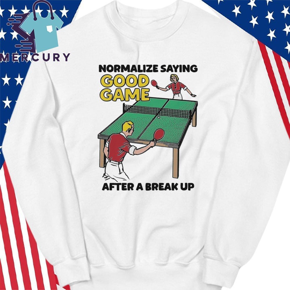 Normalize Saying Good Game After A Break Up Shirt