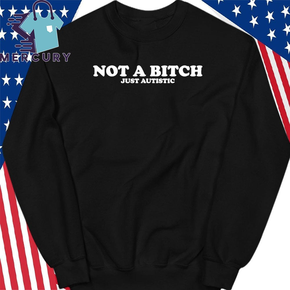 Not A Bitch Just Autistic Shirt
