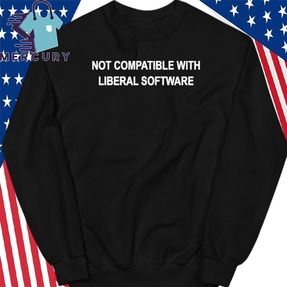 Not Compatible With Liberal Software Shirt