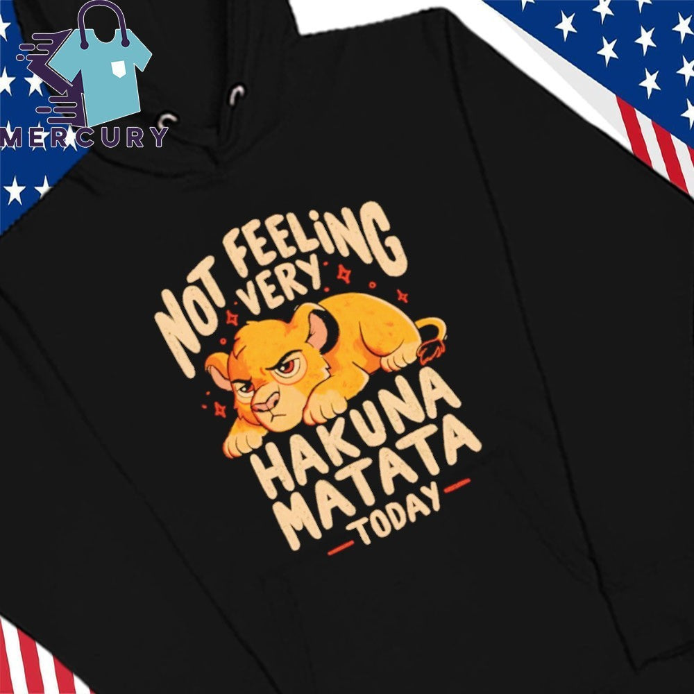 Not Feeling Very Hakuna Matata Shirt