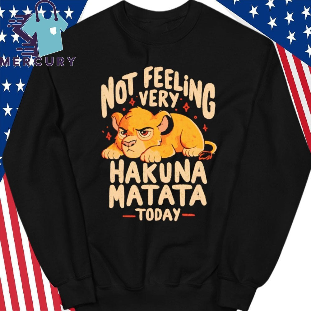 Not Feeling Very Hakuna Matata Shirt
