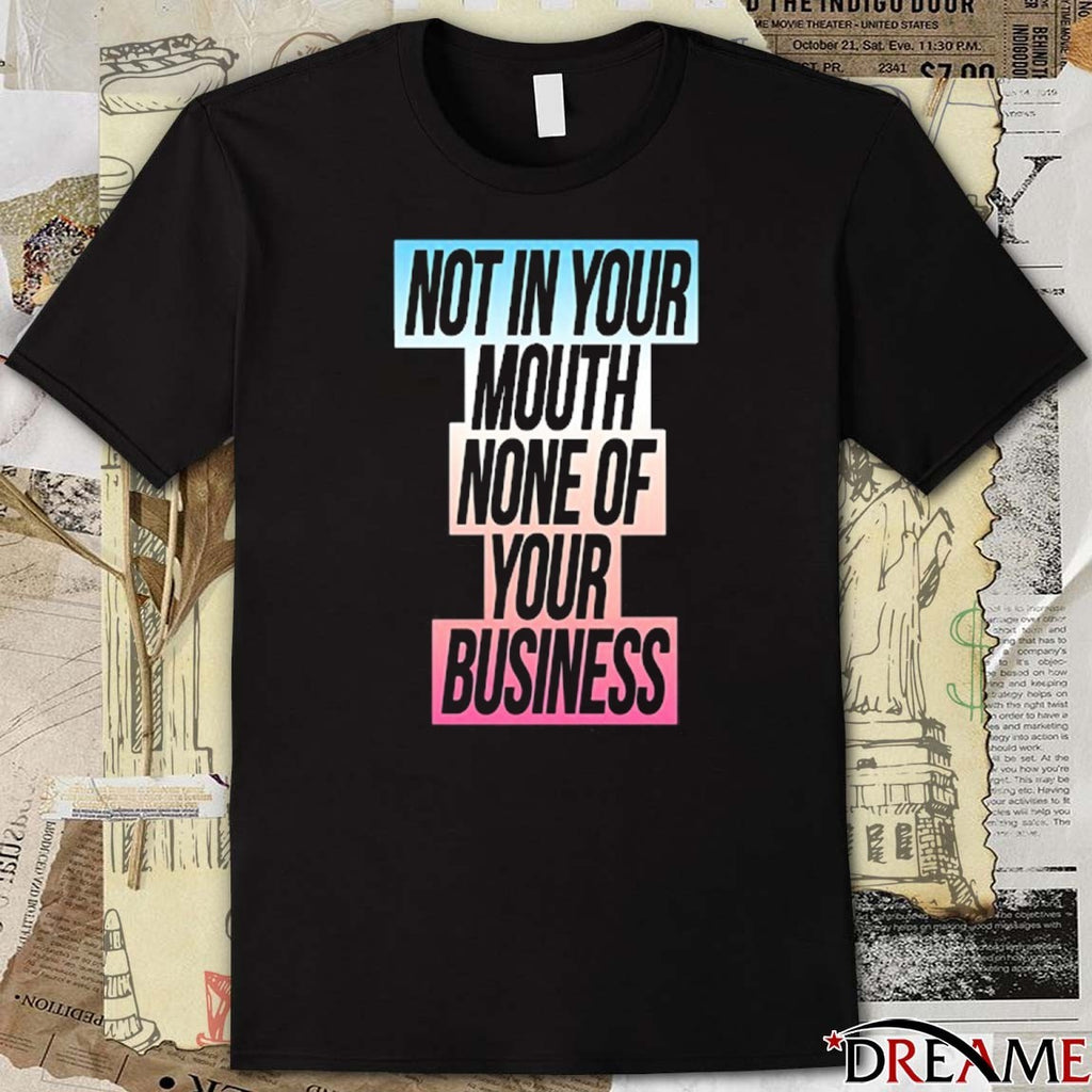 Not In Your Mouth None Of Your Business Trans Flag 2025 t-shirt