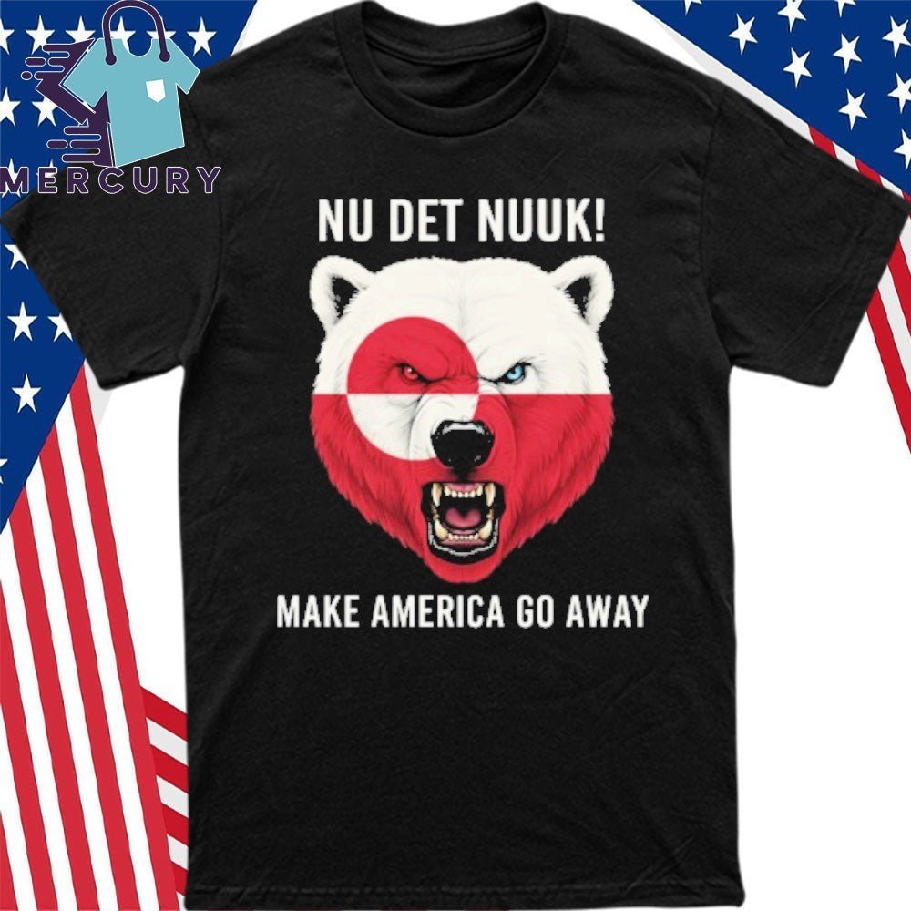 Nu Det Nuuk Greenland Make America Go Away Shirt