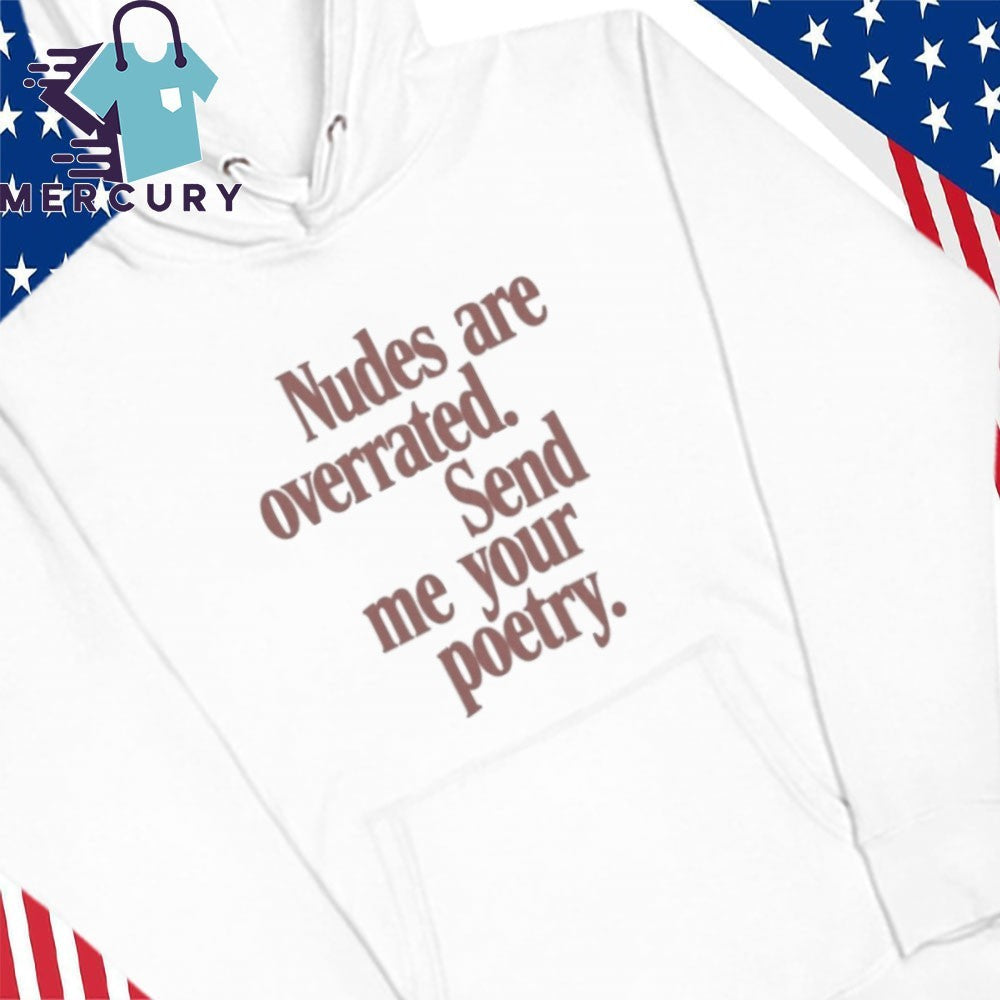 Nudes Are Overrated Send Me Your Poetry Shirt