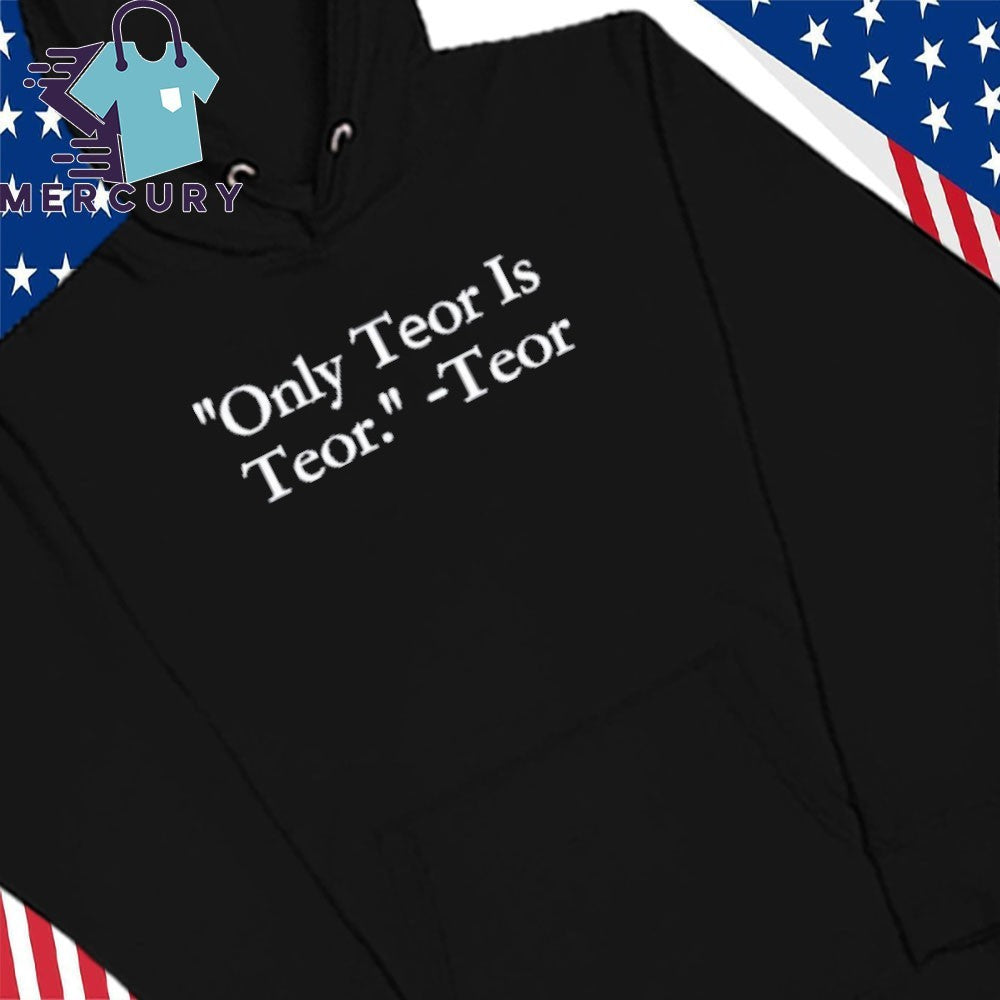 Only Teor Is Teor Shirt